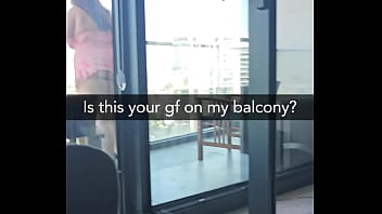 Is this your gf on my balcony she's about to get fucked