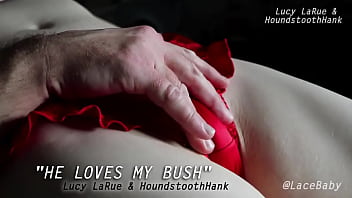 He loves my bush