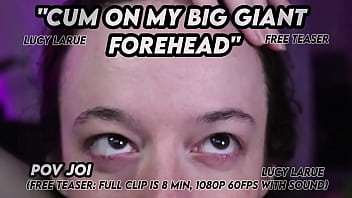 Cum on my big giant forehead pov joi