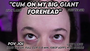 Cum on my big giant forehead pov joi