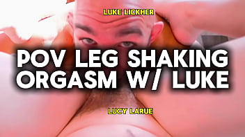 Pov leg shaking orgasm with luke