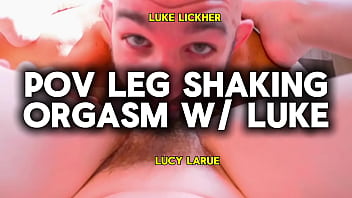Pov leg shaking orgasm with luke