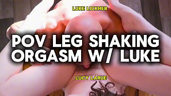 Pov leg shaking orgasm with luke Pov leg shaking orgasm with luke