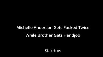 Michelle anderson gets fucked twice while brother gets handjob