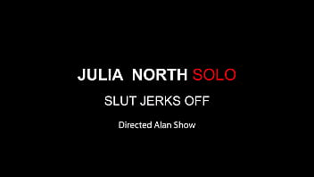 Julia north solo "slut jerks off"