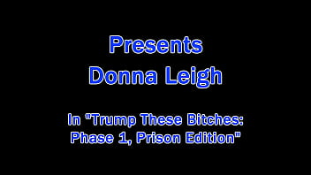Dr tampa trump these bitches prison edition donna leigh