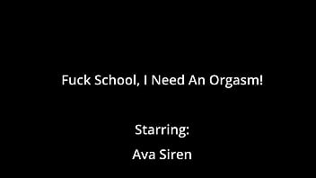 Fuck school i need an orgasm ava siren