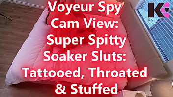 Pt 1 voyeur spy cam super spitty soaker tattooed throated & stuffed