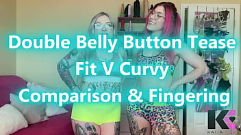 Double belly button tease fit v curvy comparison & fingering