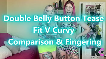 Double belly button tease fit v curvy comparison & fingering