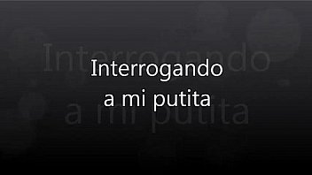 Interrogando a mi putita Interrogando a mi putita