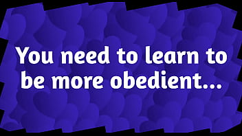 You need to learn to be more obedient