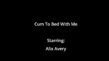 Cum to bed with me alix avery