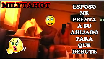 Esposo me comparte con su ahijado al cual lo estreno y me cacho a mi gusto