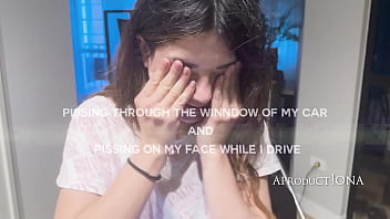 Pissing through the window and on my face while i drive