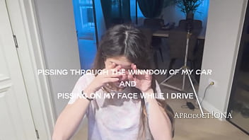 Pissing through the window and on my face while i drive