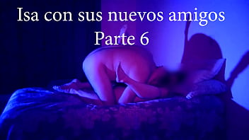 Isa con sus nuevos amigos parte 6 dónde uno de sus amigos le hace el amor