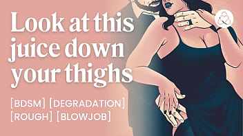 Look at this juice down your thighs