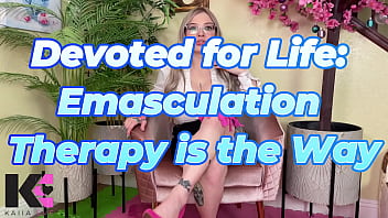 Devoted for emasculation therapy is the way