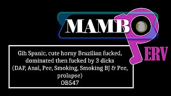 Gih spanic cute horny brazilian fucked dominated then fucked by 3 dicks dap anal pee smoking smoking bj & pee atm prolapse 3on1 bbc ob547