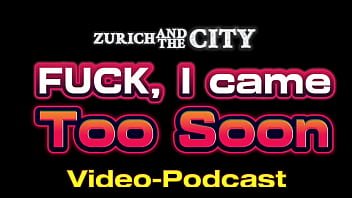 Fuck i came too early – video podcast in english Fuck i came too early – video podcast in english
