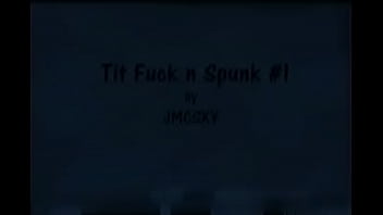 Tit fuck n spunk 1