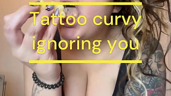 Free curvy tattooed girl and she ignores you fetish Free curvy tattooed girl and she ignores you fetish