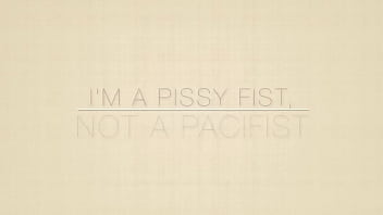 Fisting my pissy pussy