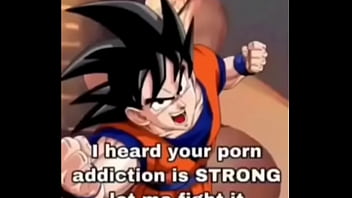 Your addiction is fought by goku Your addiction is fought by goku