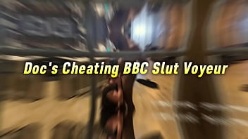 Doc's cheating bbc slut voyeur