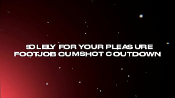 Solely for your footjob cumshot countdown