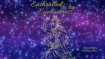 Enthralled by the enchantress