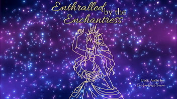 Enthralled by the enchantress