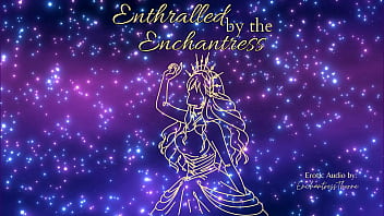 Enthralled by the enchantress