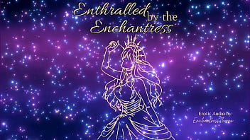 Enthralled by the enchantress