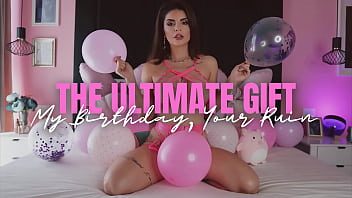The ultimate gift my birthday your ruin