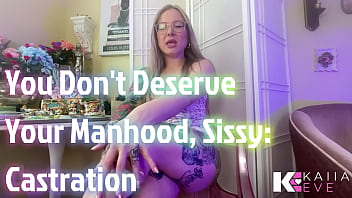 You don't deserve your manhood castration