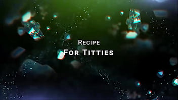 Recipe for titties