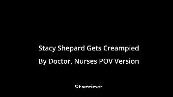 Stacy shepard gets creampied by doctor nurses pov version