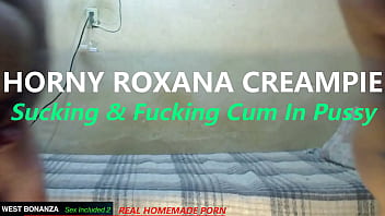 Horny roxana creampie sucking & fucking cum in pussy