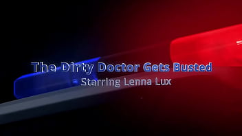 The dirty doctor gets busted lenna lux