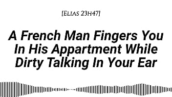 Audio m4f real french accent a french man fingers you in his apartment while dirty talking in your ear fingering wet sounds wet sounds male voice dirty talk moaning in french