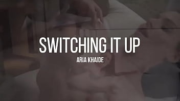 Switching it up aria khaide