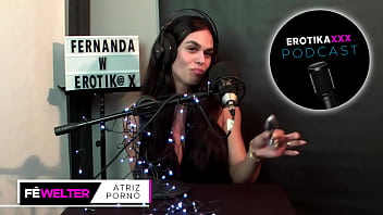 Podcast erotikaxxx entrevista com a atriz pornô gaúcha fernanda welter parte 1