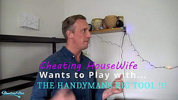 Cheating house wife wants to play with the handy mans big tool