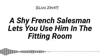 M4f a shy french salesman lets you pull him into the fitting room and use him however you like real french accent fitting room fdom msub oral m giving face riding