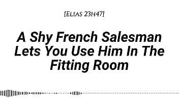 M4f a shy french salesman lets you pull him into the fitting room and use him however you like real french accent fitting room fdom msub oral m giving face riding
