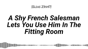 M4f a shy french salesman lets you pull him into the fitting room and use him however you like real french accent fitting room fdom msub oral m giving face riding