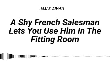M4f a shy french salesman lets you pull him into the fitting room and use him however you like real french accent fitting room fdom msub oral m giving face riding