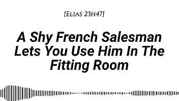 M4f a shy french salesman lets you pull him into the fitting room and use him however you like real french accent fitting room fdom msub oral m giving face riding